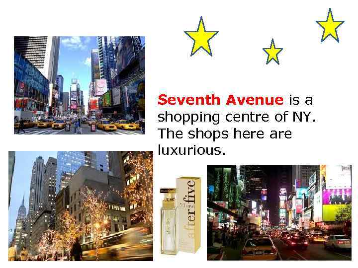 Seventh Avenue is a shopping centre of NY. The shops here are luxurious. 