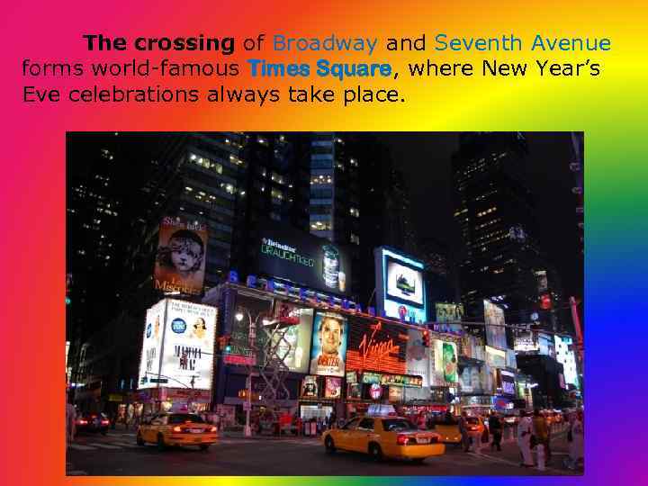 The crossing of Broadway and Seventh Avenue forms world-famous Times Square, where New Year’s