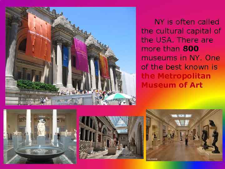 NY is often called the cultural capital of the USA. There are more than