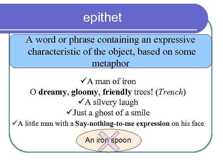 epithet A word or phrase containing an expressive characteristic of the object, based on