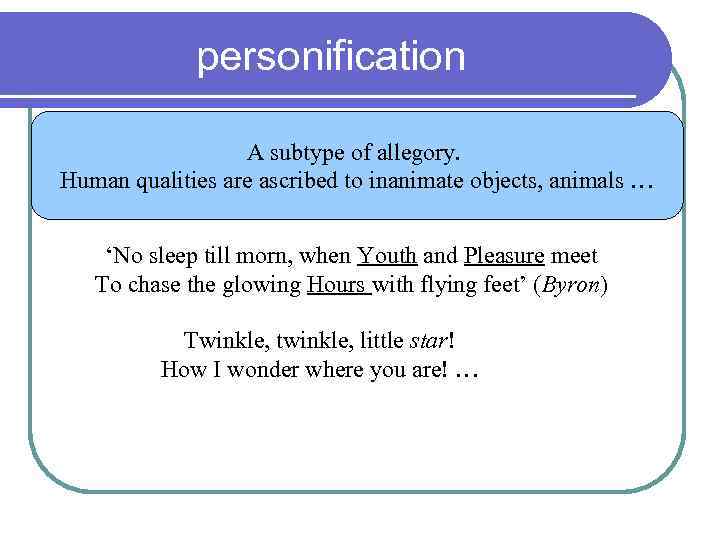 personification A subtype of allegory. Human qualities are ascribed to inanimate objects, animals …