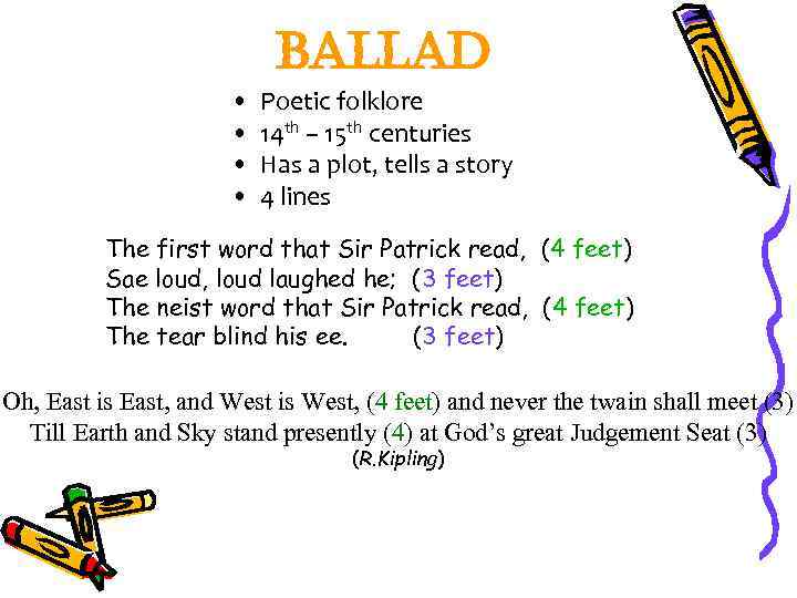 ballad • • Poetic folklore 14 th – 15 th centuries Has a plot,