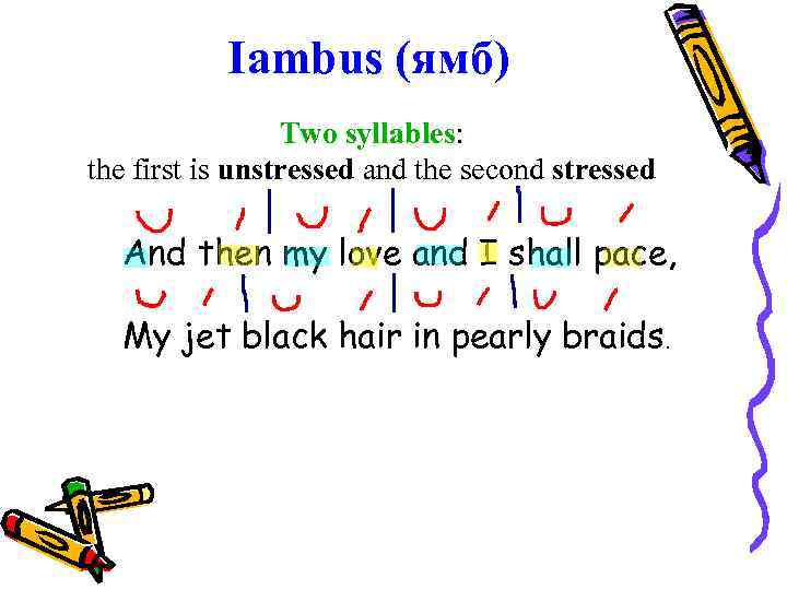 Iambus (ямб) Two syllables: the first is unstressed and the second stressed And then