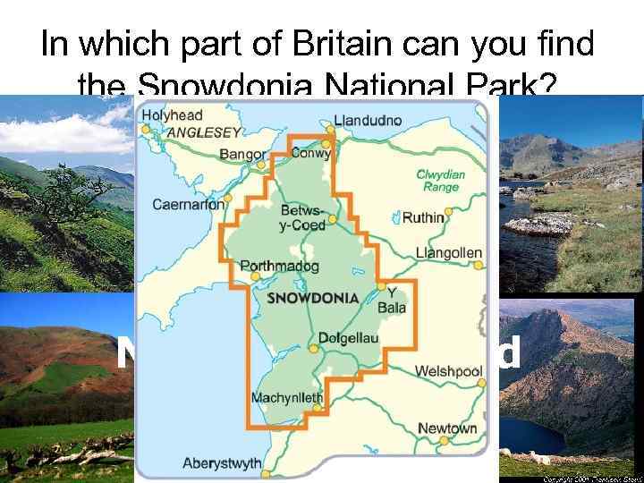 In which part of Britain can you find the Snowdonia National Park? Wales Scotland