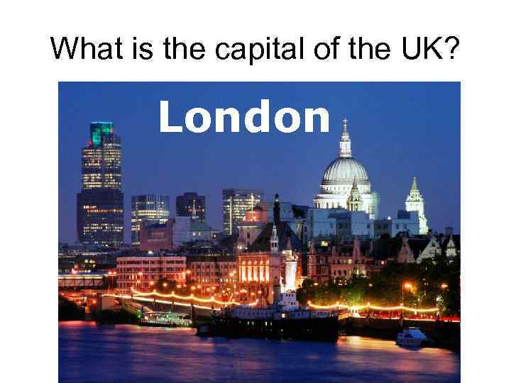 What is the capital of the UK? London Birmingham Manchester London Edinburgh 
