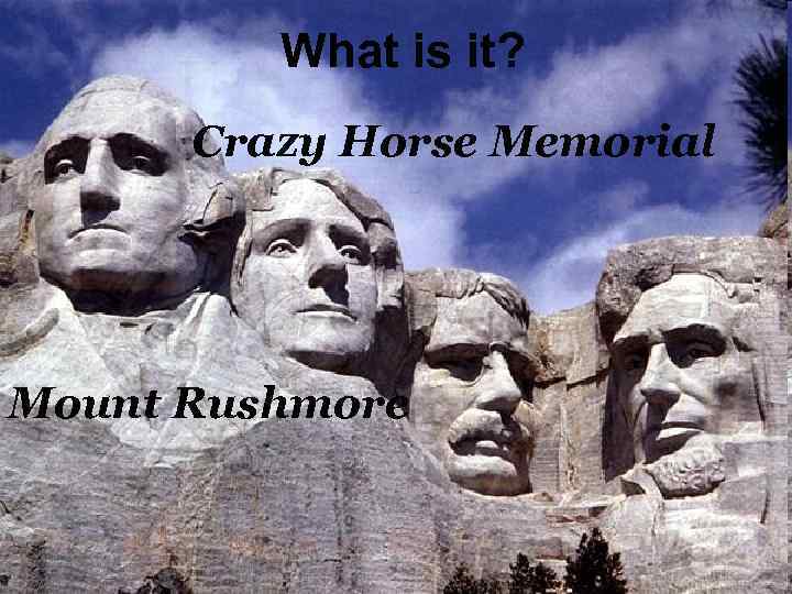 What is it? Crazy Horse Memorial Mount Rushmore 