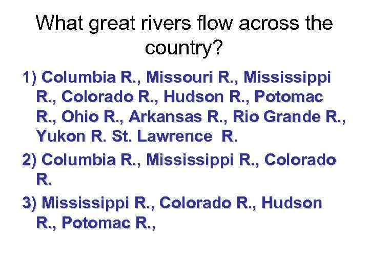 What great rivers flow across the country? 1) Columbia R. , Missouri R. ,