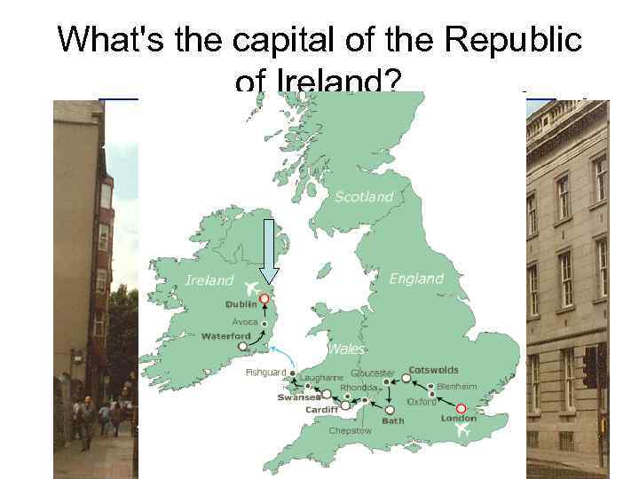 What's the capital of the Republic of Ireland? Cardiff Dublin London Belfast 