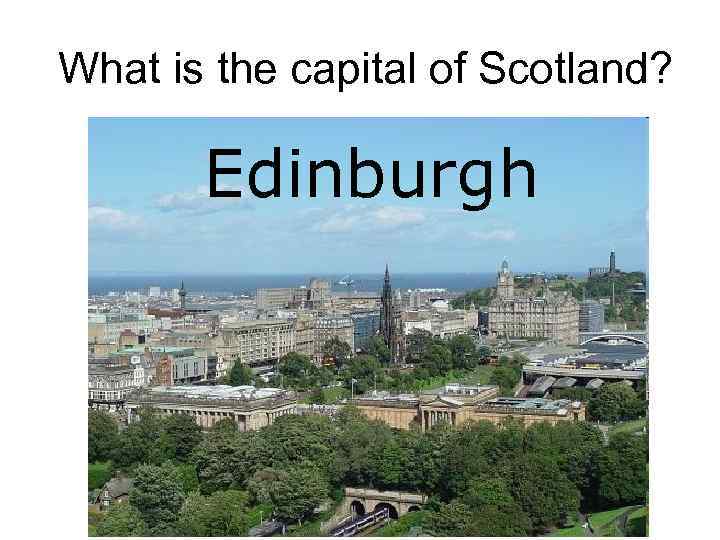 What is the capital of Scotland? Edinburgh Glasgow Aberdeen Edinburgh Inverness 