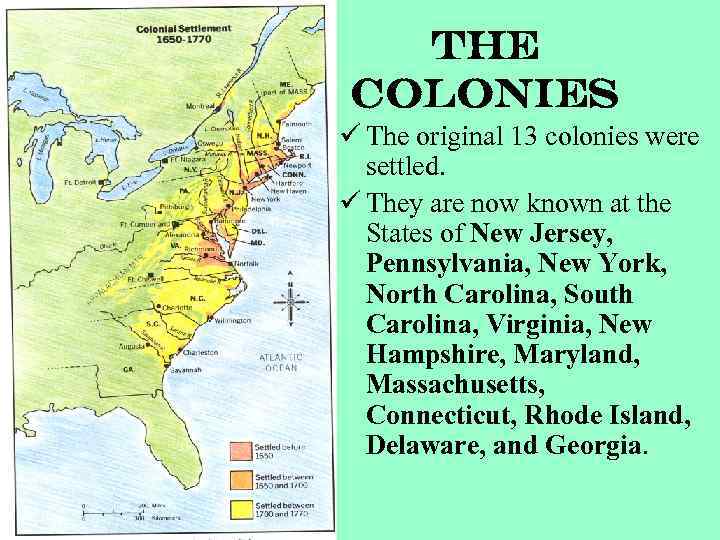 The Colonies ü The original 13 colonies were settled. ü They are now known