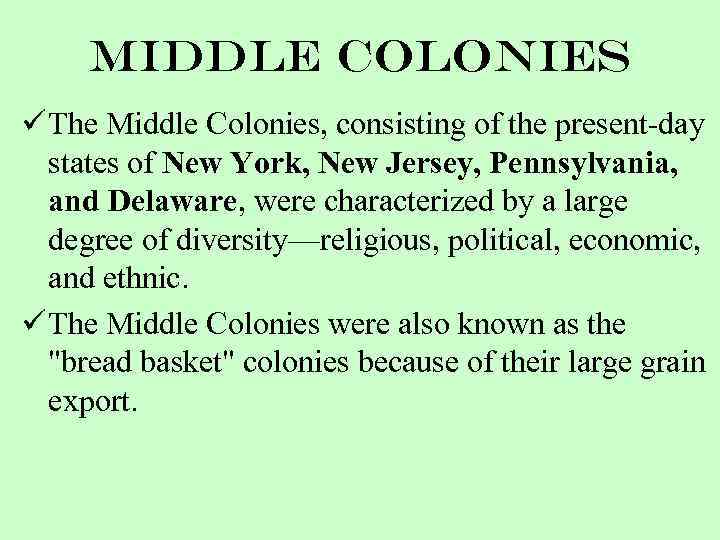 Middle Colonies ü The Middle Colonies, consisting of the present-day states of New York,