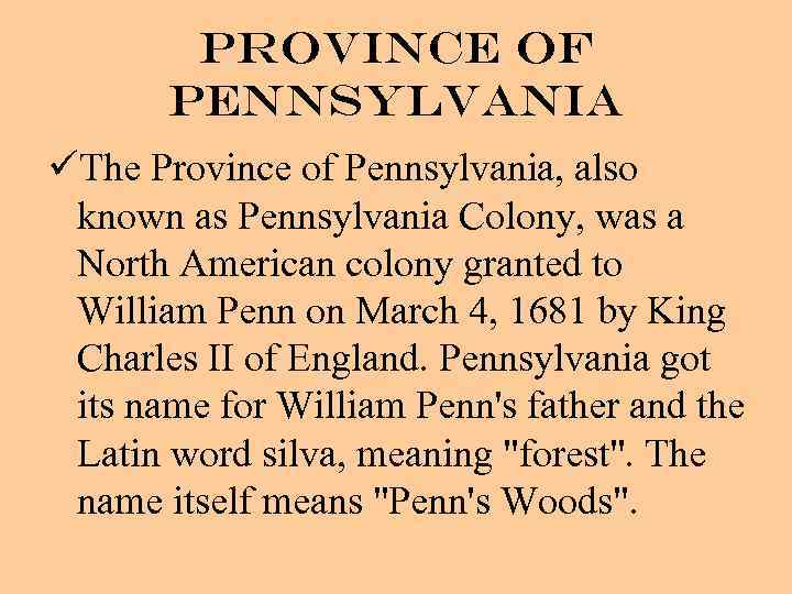 Province of Pennsylvania üThe Province of Pennsylvania, also known as Pennsylvania Colony, was a