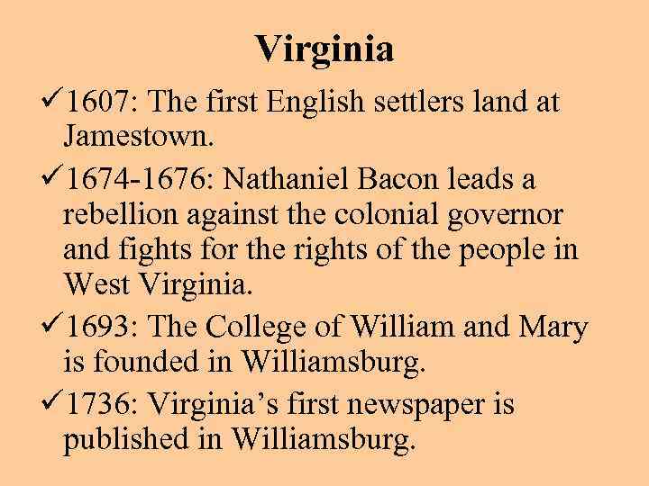 Virginia ü 1607: The first English settlers land at Jamestown. ü 1674 -1676: Nathaniel