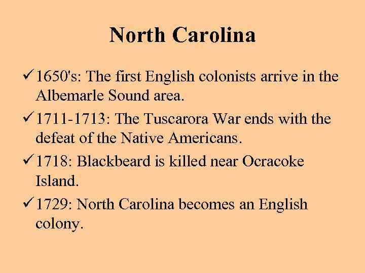 North Carolina ü 1650's: The first English colonists arrive in the Albemarle Sound area.