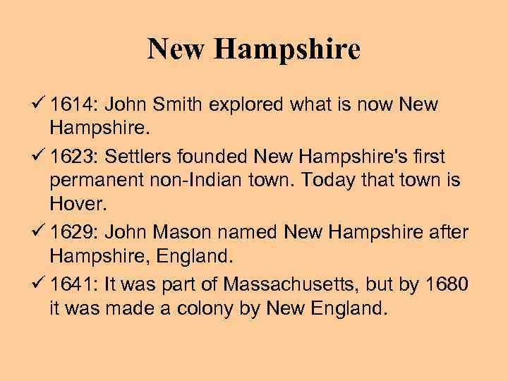 New Hampshire ü 1614: John Smith explored what is now New Hampshire. ü 1623: