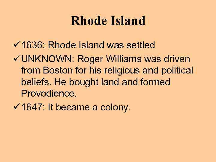 Rhode Island ü 1636: Rhode Island was settled ü UNKNOWN: Roger Williams was driven