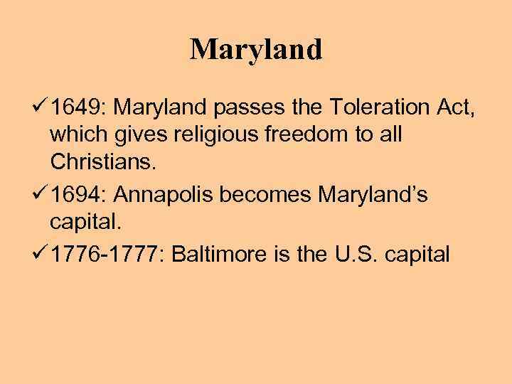 Maryland ü 1649: Maryland passes the Toleration Act, which gives religious freedom to all