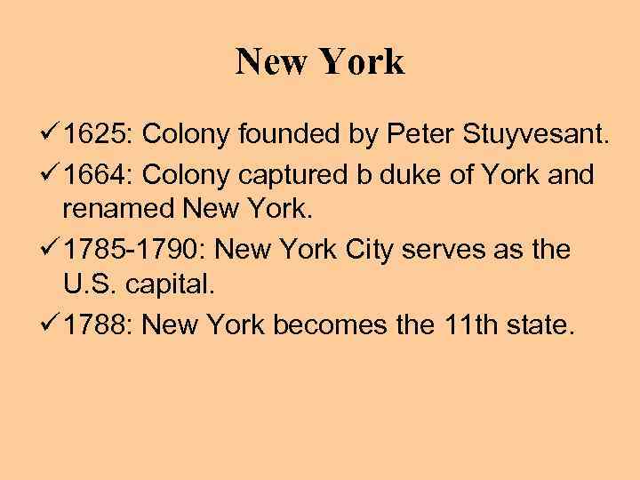 New York ü 1625: Colony founded by Peter Stuyvesant. ü 1664: Colony captured b