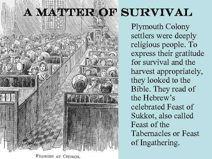 A Matter of Survival Plymouth Colony settlers were deeply religious people. To express their