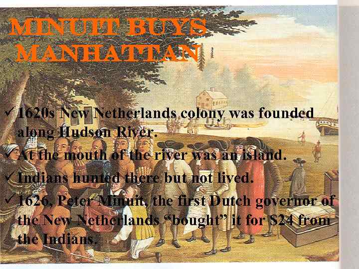 Minuit buys Manhattan ü 1620 s New Netherlands colony was founded along Hudson River.