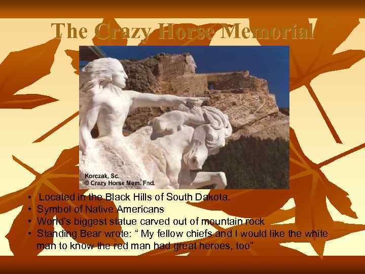 The Crazy Horse Memorial • Located in the Black Hills of South Dakota. •