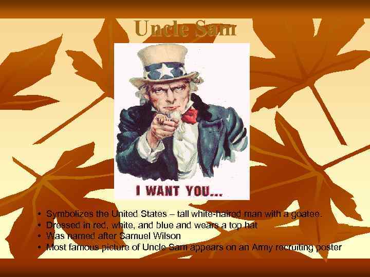 Uncle Sam • • Symbolizes the United States – tall white-haired man with a