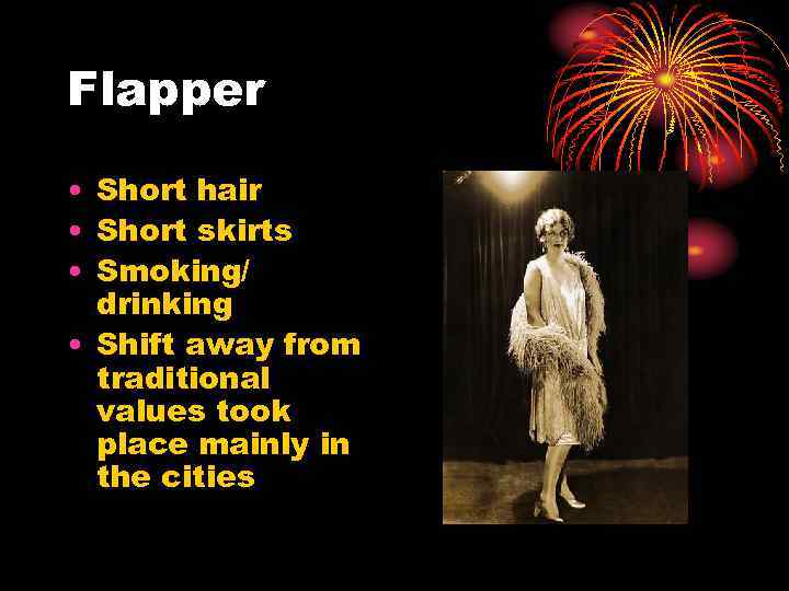 Flapper • Short hair • Short skirts • Smoking/ drinking • Shift away from