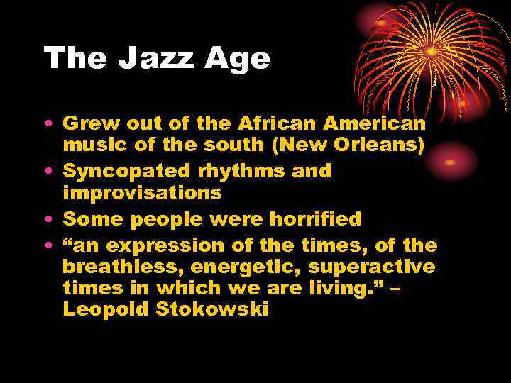 The Jazz Age • Grew out of the African American music of the south