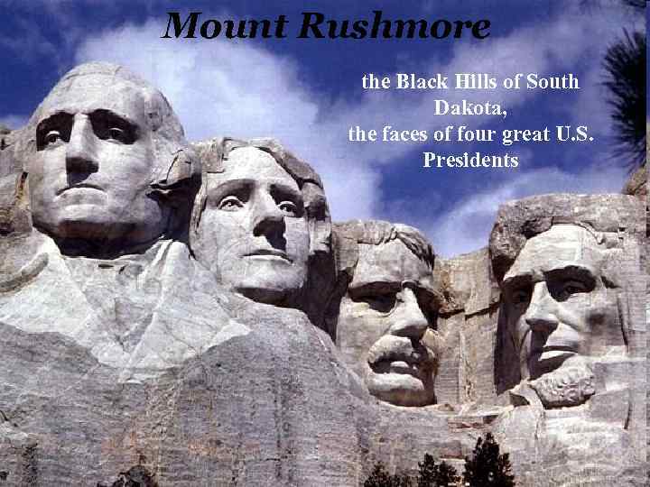 Mount Rushmore the Black Hills of South Dakota, the faces of four great U.