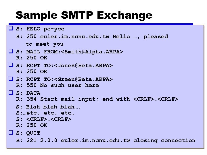 Sample SMTP Exchange q S: HELO pc-ycc R: 250 euler. im. ncnu. edu. tw