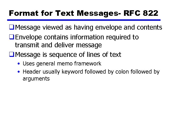 Format for Text Messages- RFC 822 q Message viewed as having envelope and contents
