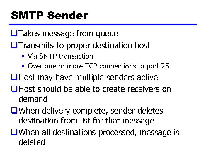 SMTP Sender q Takes message from queue q Transmits to proper destination host •