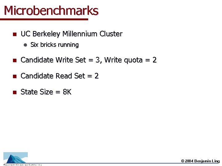 Microbenchmarks n UC Berkeley Millennium Cluster l Six bricks running n Candidate Write Set