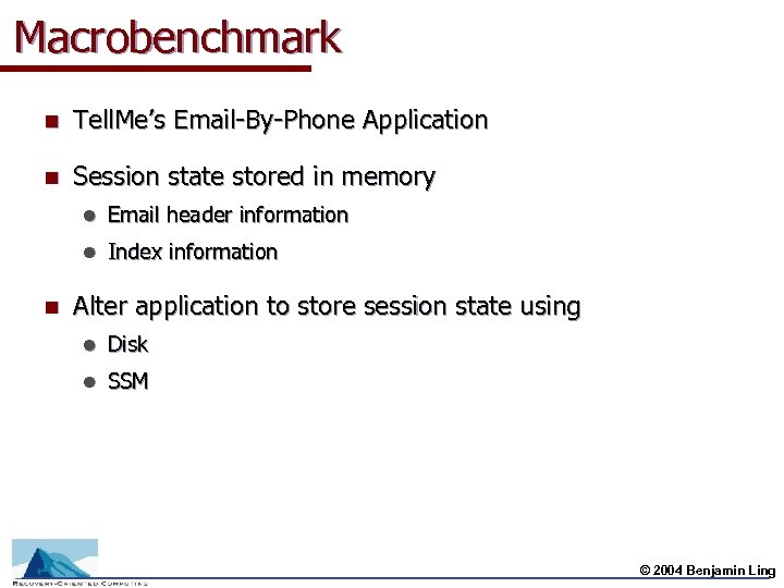 Macrobenchmark n Tell. Me’s Email-By-Phone Application n Session state stored in memory l l