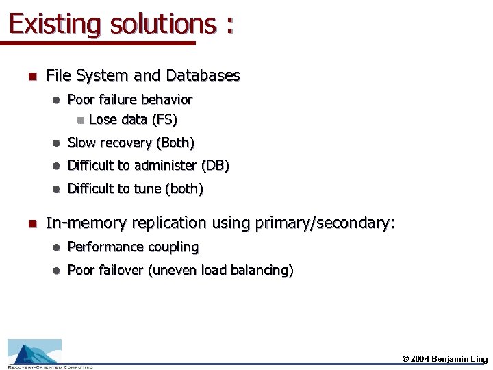 Existing solutions : n File System and Databases l l Slow recovery (Both) l