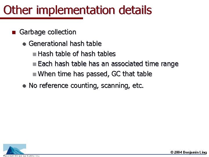 Other implementation details n Garbage collection l Generational hash table n Hash table of