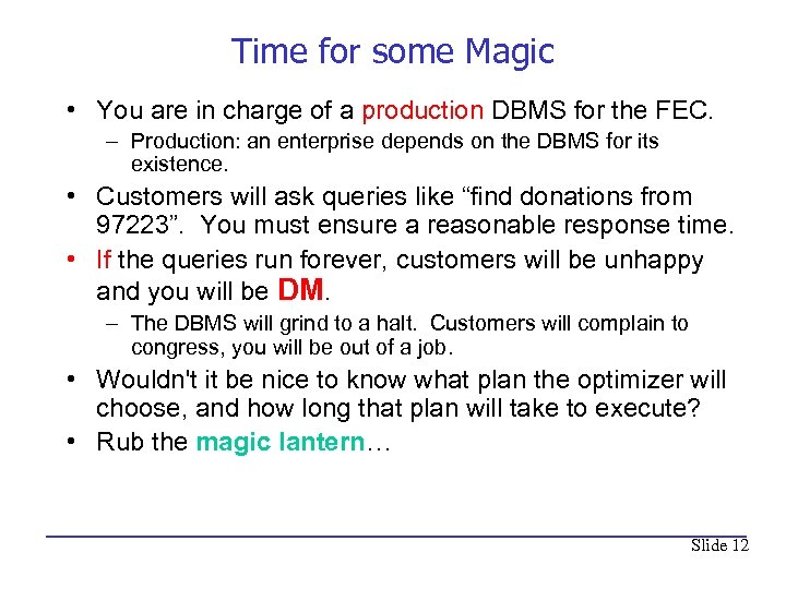 Time for some Magic • You are in charge of a production DBMS for