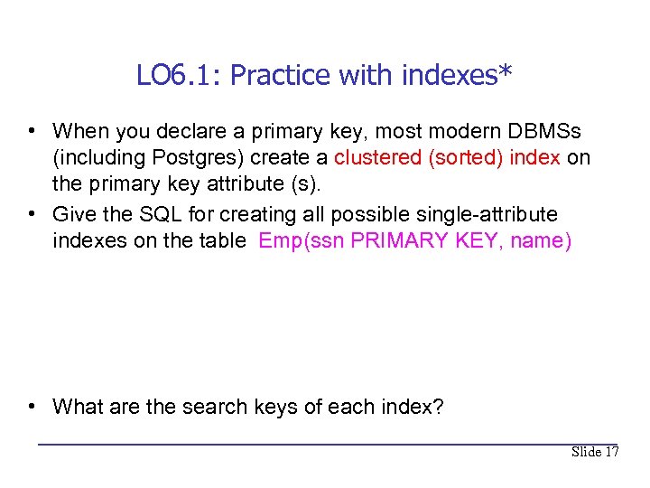 LO 6. 1: Practice with indexes* • When you declare a primary key, most
