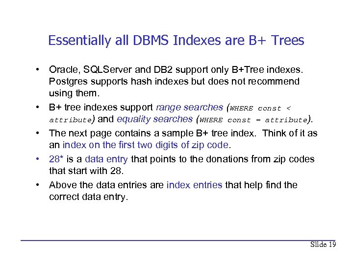 Essentially all DBMS Indexes are B+ Trees • Oracle, SQLServer and DB 2 support
