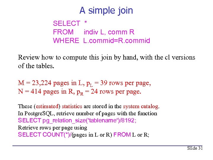 A simple join SELECT * FROM indiv L, comm R WHERE L. commid=R. commid