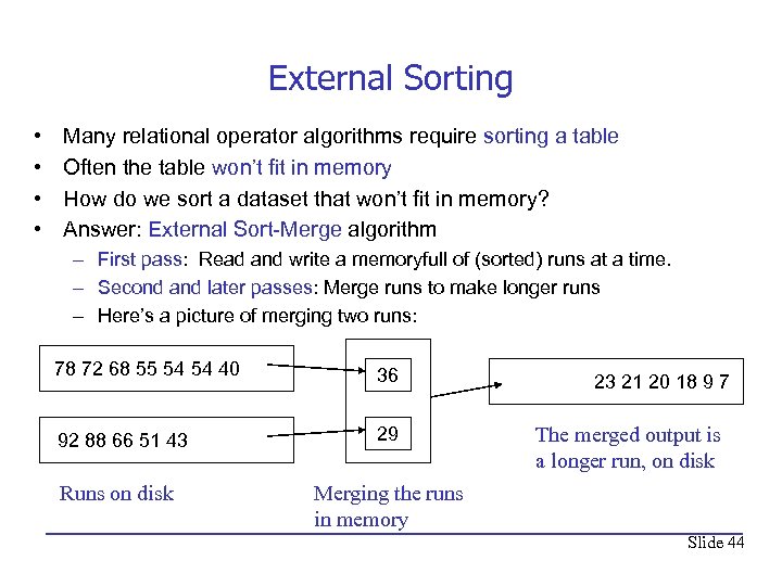 External Sorting • • Many relational operator algorithms require sorting a table Often the