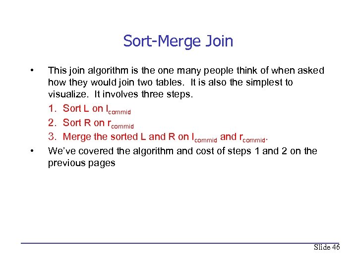 Sort-Merge Join • • This join algorithm is the one many people think of