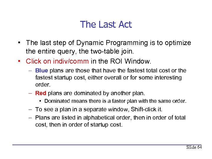 The Last Act • The last step of Dynamic Programming is to optimize the