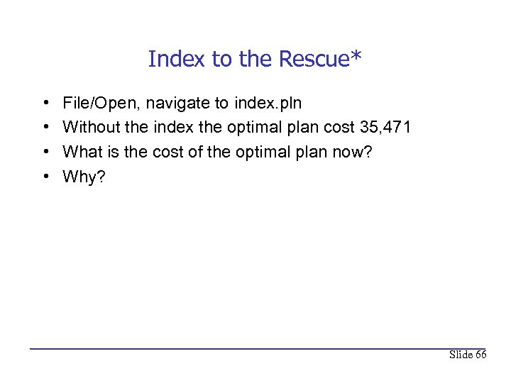 Index to the Rescue* • • File/Open, navigate to index. pln Without the index