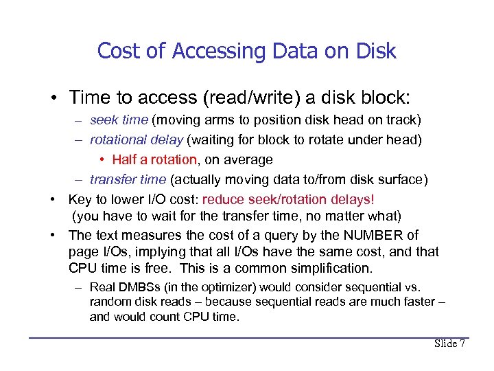 Cost of Accessing Data on Disk • Time to access (read/write) a disk block:
