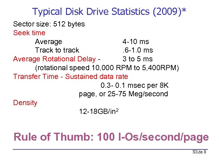Typical Disk Drive Statistics (2009)* Sector size: 512 bytes Seek time Average 4 -10