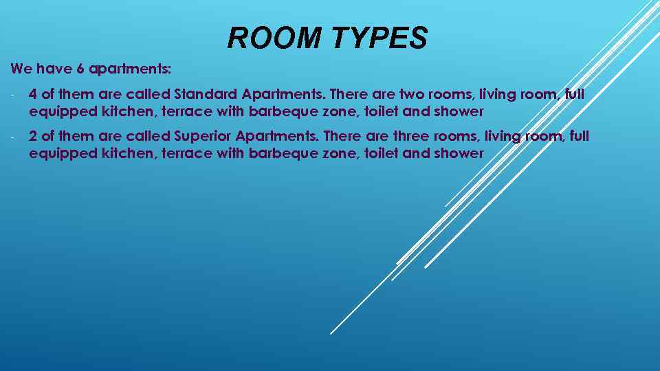 ROOM TYPES We have 6 apartments: - 4 of them are called Standard Apartments.