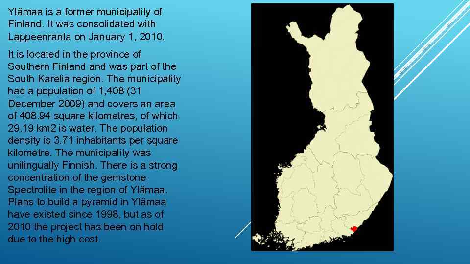 Ylämaa is a former municipality of Finland. It was consolidated with Lappeenranta on January
