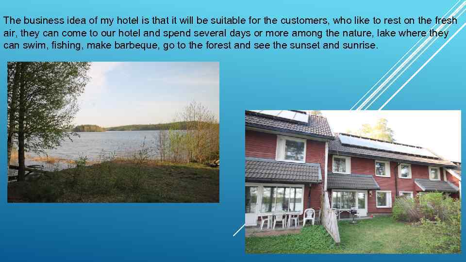 The business idea of my hotel is that it will be suitable for the