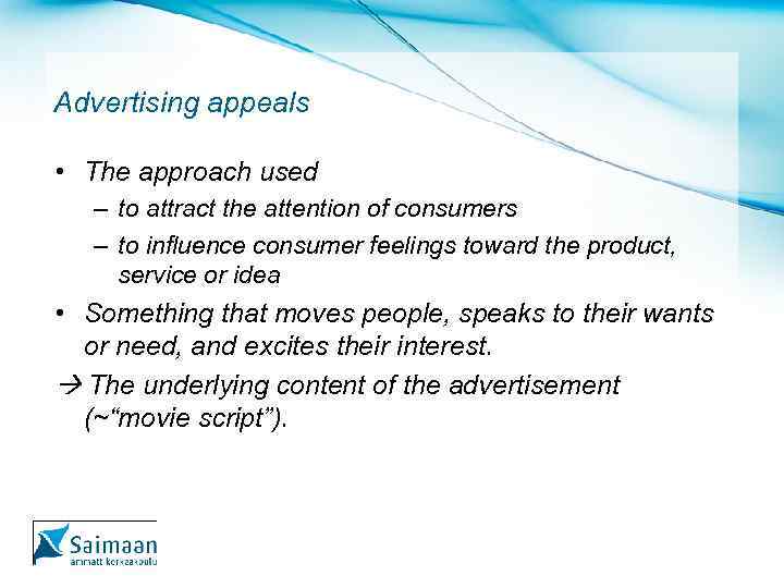 Advertising appeals • The approach used – to attract the attention of consumers –